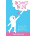 Reconnect to Love: A Journey From Loneliness to Deep Connection