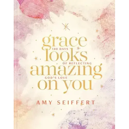 Grace Looks Amazing on You: 100 Days of Reflecting God's Love