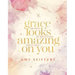 Grace Looks Amazing on You: 100 Days of Reflecting God's Love