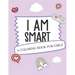 I Am Smart - A Coloring Book for Girls: Inspirational Coloring Book To Build Confidence Girl Power Girl Empowerment Art Activity Book Self-Esteem Youn