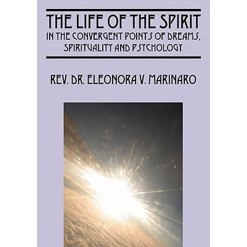 The Life of the Spirit: In the Convergent Points of Dreams, Spirituality and Psychology