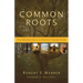 Common Roots: The Original Call to an Ancient-Future Faith