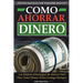 Como Ahorrar Dinero: Las Mejores Estrategias de Ahorro Fácil Para Tener Dinero Extra Contigo Siempre