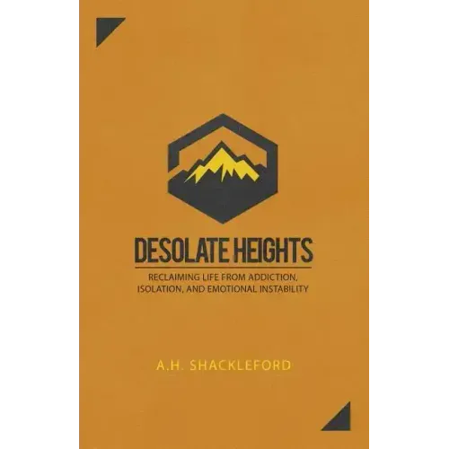 Desolate Heights: Reclaiming Life from Addiction, Isolation, and Emotional Instability