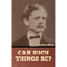 Can Such Things Be?