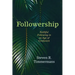 Followership: Faithful Following in an Age of Confusion