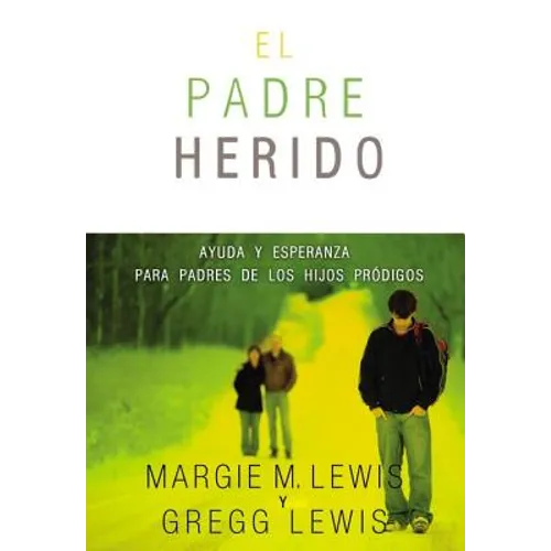 El Padres heridos: Ayuda y esperanza para padres de los hijos pr��digos