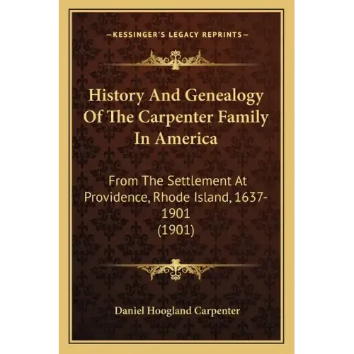 History And Genealogy Of The Carpenter Family In America: From The Settlement At Providence, Rhode Island, 1637-1901 (1901)