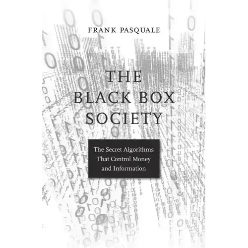 The Black Box Society: The Secret Algorithms That Control Money and Information