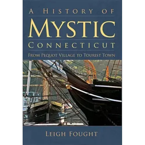 A History of Mystic Connecticut: From Pequot Village to Tourist Town