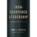 Iron-Sharpened Leadership: Transforming Hard-Fought Lessons Into Action