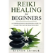 Reiki Healing for Beginners: A Comprehensive Beginner's Guide to Learning the Art of Reiki Healing