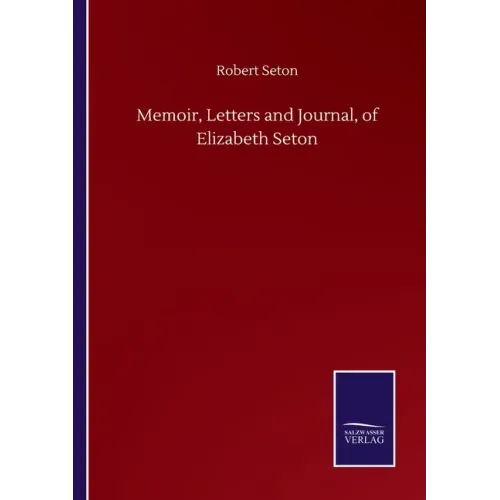 Memoir, Letters and Journal, of Elizabeth Seton