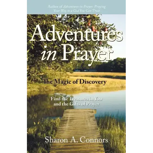 Adventures in Prayer: The Magic of Discovery: Find the Treasures in You and the Gifts of Prayer