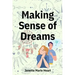 Making Sense of Dreams: A Guide to Sleeping Better, Dreaming Better, and Understanding Your Dreams
