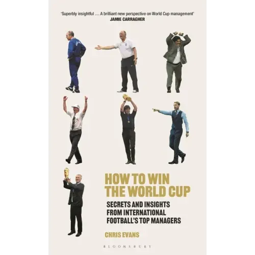 How to Win the World Cup: Secrets and Insights from International Football's Top Managers