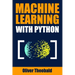 Machine Learning with Python: A Practical Beginners' Guide