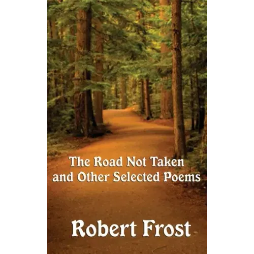 The Road Not Taken and Other Selected Poems