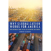 Why Globalization Works for America: How Nationalist Trade Policies Are Destroying Our Country