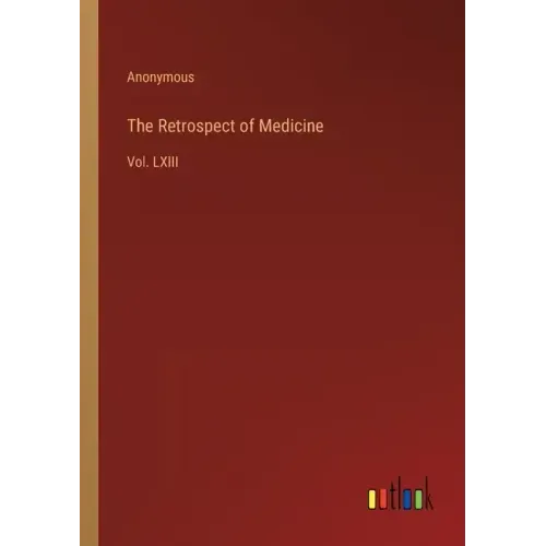 The Retrospect of Medicine: Vol. LXIII