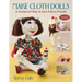 Make Cloth Dolls: A Foolproof Way to Sew Fabric Friends