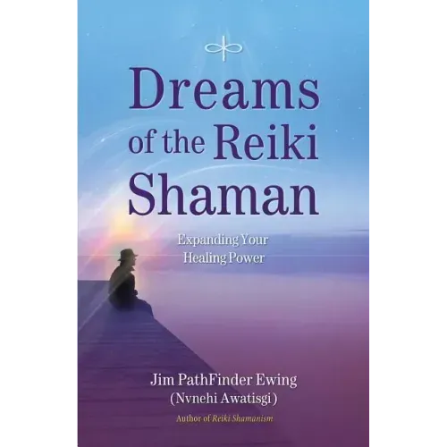 Dreams of the Reiki Shaman: Expanding Your Healing Power