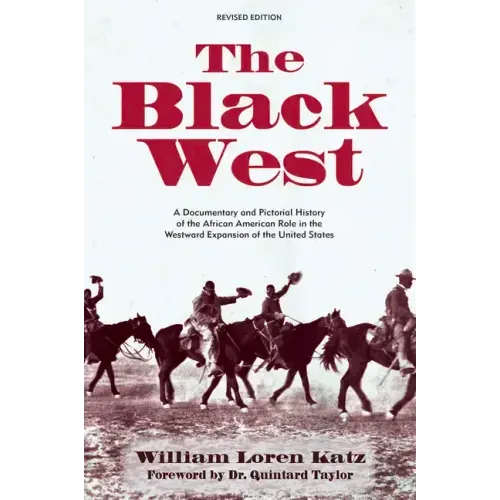 The Black West: A Documentary and Pictorial History of the African American Role in the Westward Expansion of the United States