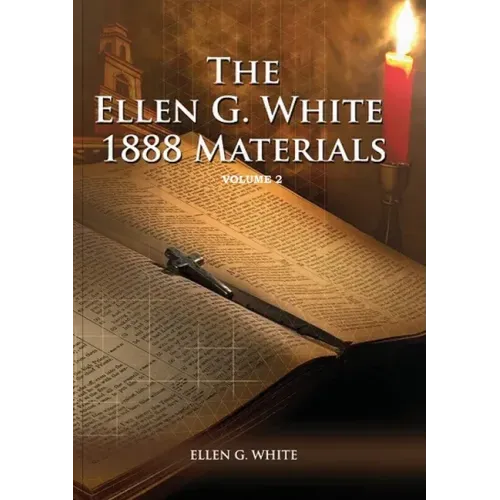 1888 Materials Volume 2: (1888 Message, Country living, Final time events quotes, Justification by Faith according to the Third Angels Message)