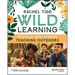 Wild Learning: Practical Ideas to Bring Teaching Outdoors