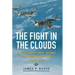 The Fight in the Clouds: The Extraordinary Combat Experience of P-51 Mustang Pilots During World War II