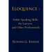 Eloquence: Public Speaking Skills for Lawyers and Other Professionals