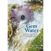 Gem Water: How to Prepare and Use More Than 130 Crystal Waters for Therapeutic Treatments