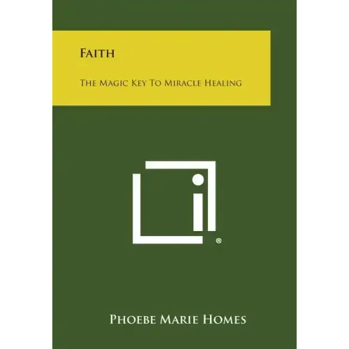 Faith: The Magic Key to Miracle Healing