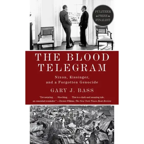 The Blood Telegram: Nixon, Kissinger, and a Forgotten Genocide (Pulitzer Prize Finalist)