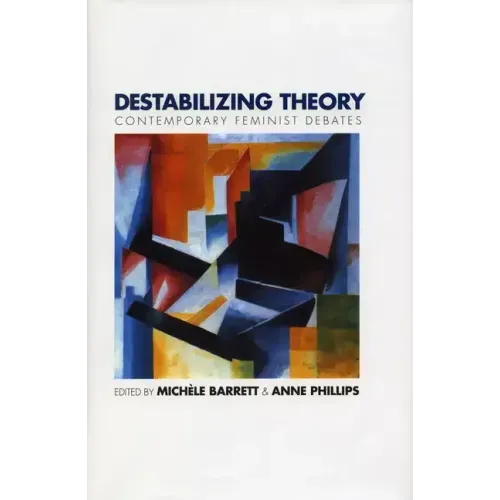 Destabilizing Theory: Contemporary Feminist Debates