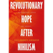 Revolutionary Hope After Nihilism: Marginalized Voices and Dissent