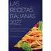 Las Recetas Italianas 2022: Auténticas Recetas de la Tradición Italiana