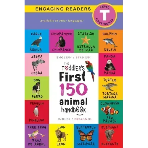 The Toddler's First 150 Animal Handbook: Bilingual (English / Spanish) (Inglés / Español): Pets, Aquatic, Forest, Birds, Bugs, Arctic, Tropical, Under