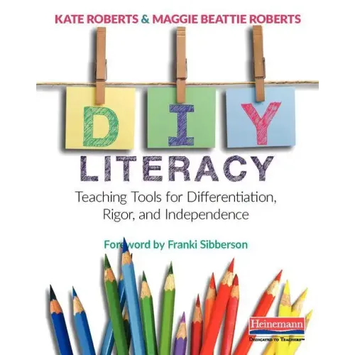 DIY Literacy: Teaching Tools for Differentiation, Rigor, and Independence