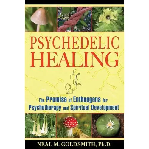 Psychedelic Healing: The Promise of Entheogens for Psychotherapy and Spiritual Development
