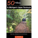 Explorer's Guide 50 Hikes in Michigan's Upper Peninsula: Walks, Hikes & Backpacks from Ironwood to St. Ignace