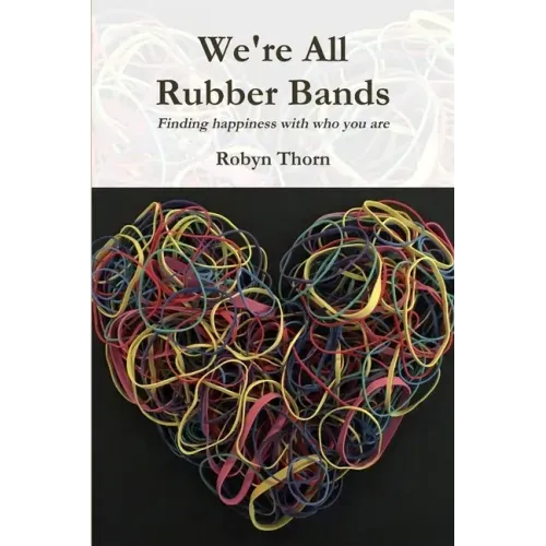 We're All Rubber Bands: Finding happiness with who you are