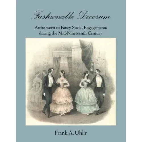 Fashionable Decorum Attire worn to Fancy Social Engagements during the Mid-Nineteenth Century
