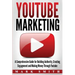 YouTube Marketing: A Comprehensive Guide for Building Authority, Creating Engagement and Making Money Through Youtube