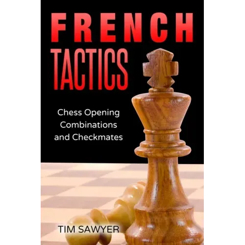 French Tactics: Chess Opening Combinations and Checkmates