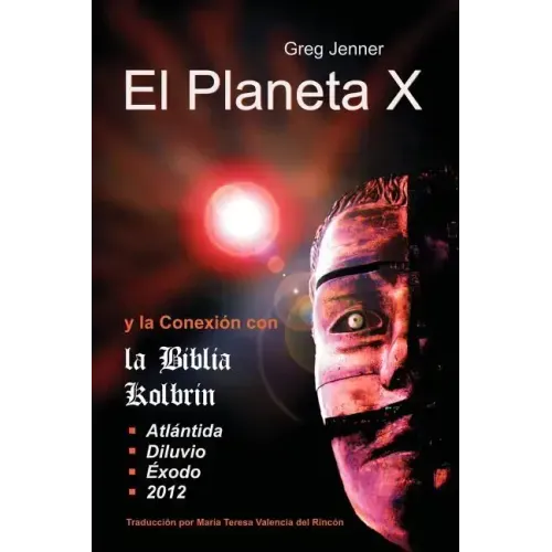 El Planeta X y La Conexion Con La Biblia Kolbrin: El Motivo Por El Cual La Biblia Kolbrin Es La Piedra Rosetta del Planeta X