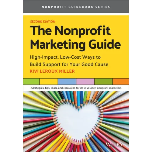 The Nonprofit Marketing Guide: High-Impact, Low-Cost Ways to Build Support for Your Good Cause
