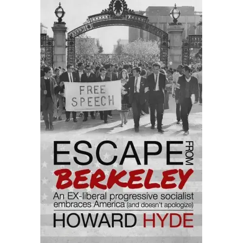 Escape From Berkeley: An EX-liberal progressive socialist embraces America (and doesn't apologize).