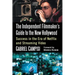 The Independent Filmmaker's Guide to the New Hollywood: Success in the Era of Netflix and Streaming Video