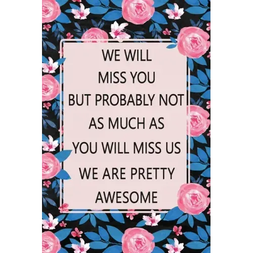 We Will Miss You: Lined Notebook (Printed), Getting a New Job Gifts, Farewell Gift for Coworker, Blank and Lined Notebook, Floral Notebo
